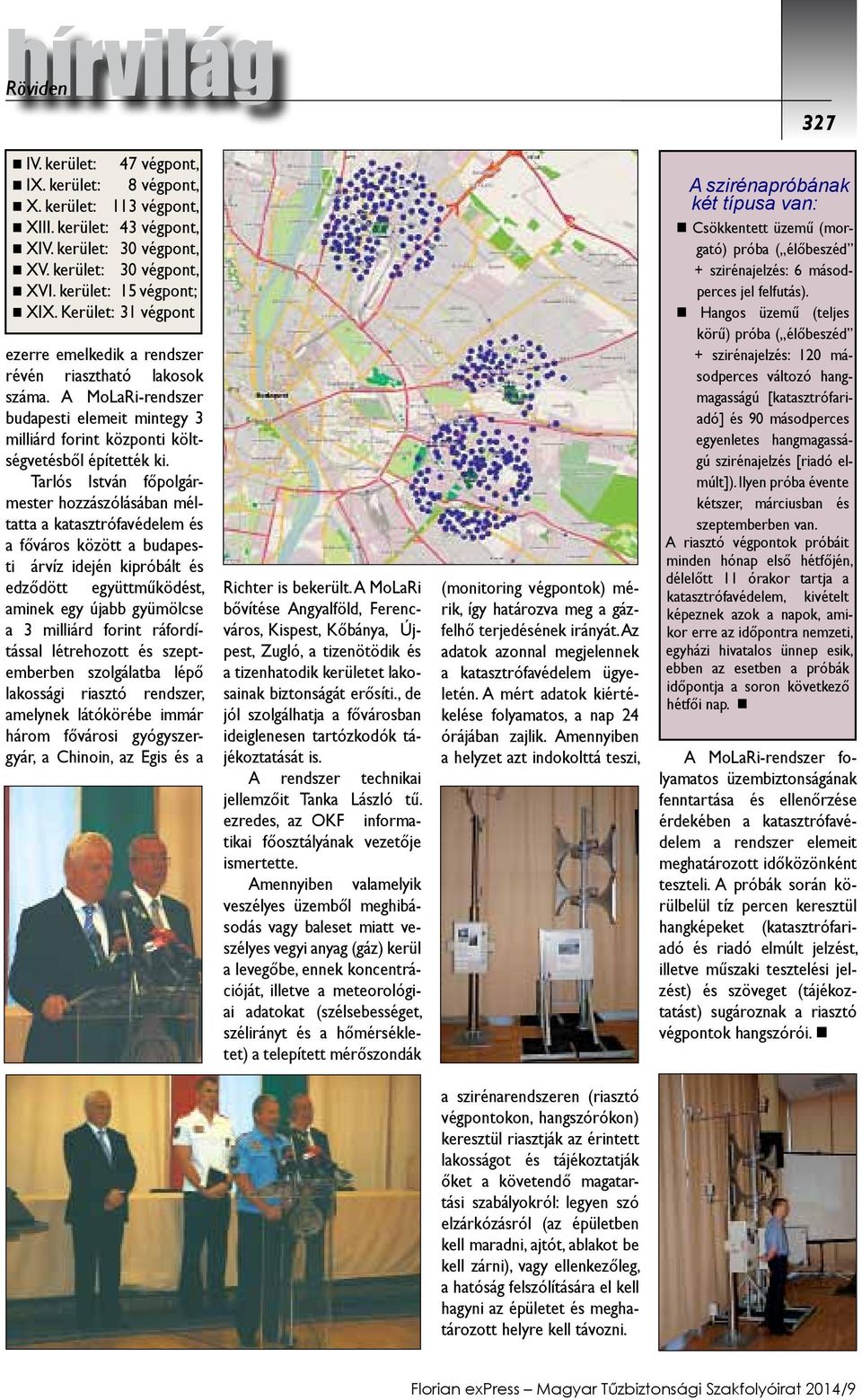 A MoLaRi-rendszer budapesti elemeit mintegy 3 milliárd forint központi költségvetésből építették ki.