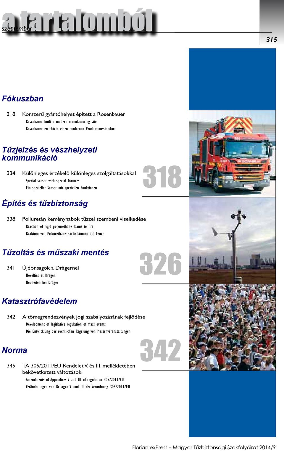 Poliuretán keményhabok tűzzel szembeni viselkedése Reaction of rigid polyurethane foams to fire Reaktion von Polyurethane-Hartschäumen auf Feuer Tűzoltás és műszaki mentés 341 Újdonságok a Drägernél