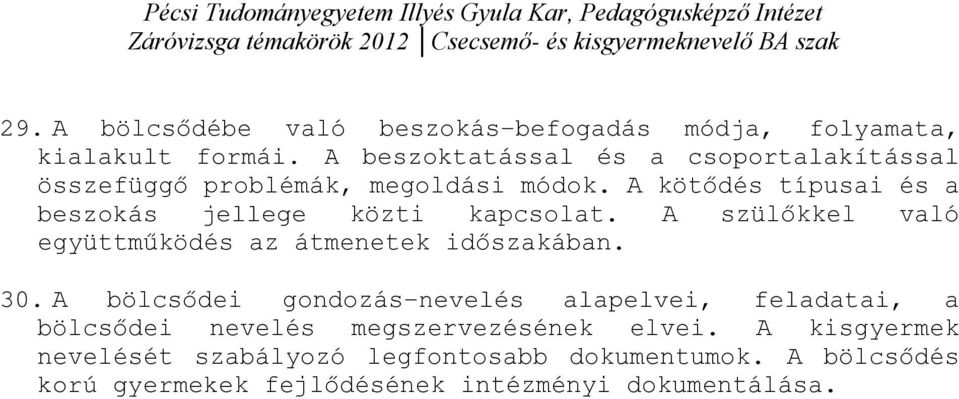 A kötődés típusai és a beszokás jellege közti kapcsolat. A szülőkkel való együttműködés az átmenetek időszakában. 30.