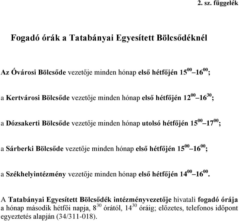 hónap első hétfőjén 12 00 16 30 ; a Dózsakerti Bölcsőde vezetője minden hónap utolsó hétfőjén 15 00 17 00 ; a Sárberki Bölcsőde vezetője