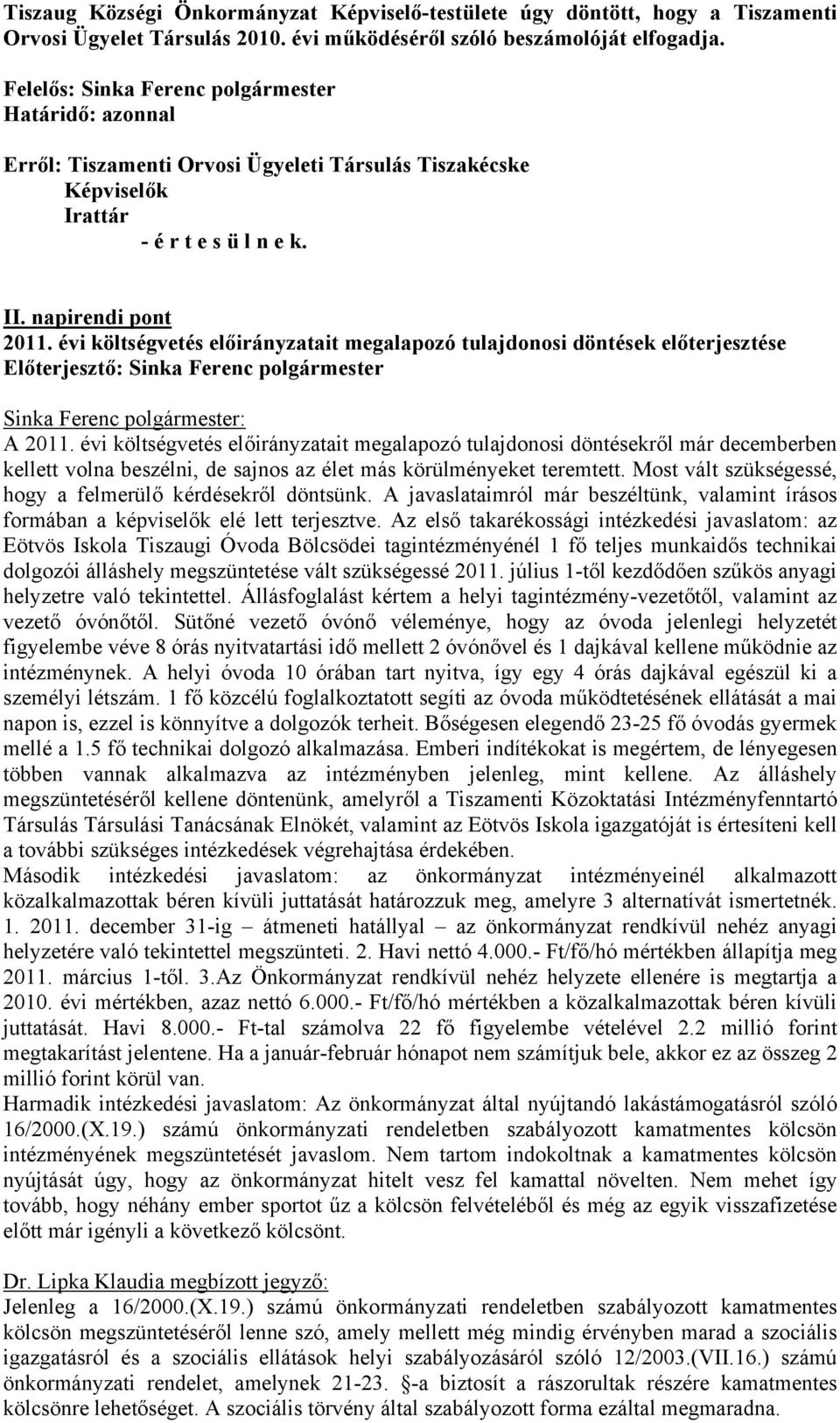 évi költségvetés előirányzatait megalapozó tulajdonosi döntések előterjesztése Előterjesztő: Sinka Ferenc polgármester A 2011.