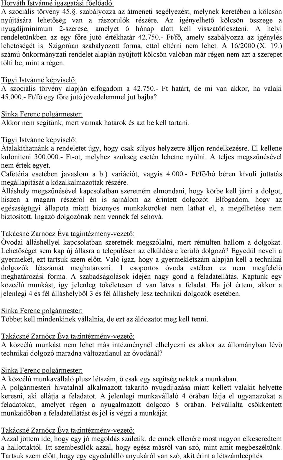 - Ft/fő, amely szabályozza az igénylés lehetőségét is. Szigorúan szabályozott forma, ettől eltérni nem lehet. A 16/2000.(X. 19.