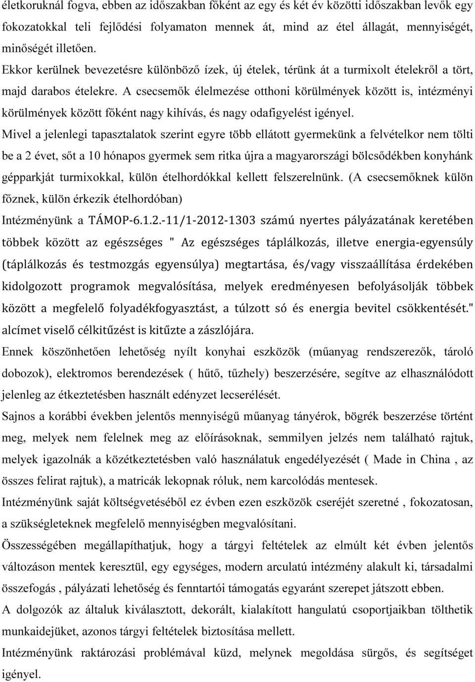 A csecsemők élelmezése otthoni körülmények között is, intézményi körülmények között főként nagy kihívás, és nagy odafigyelést igényel.