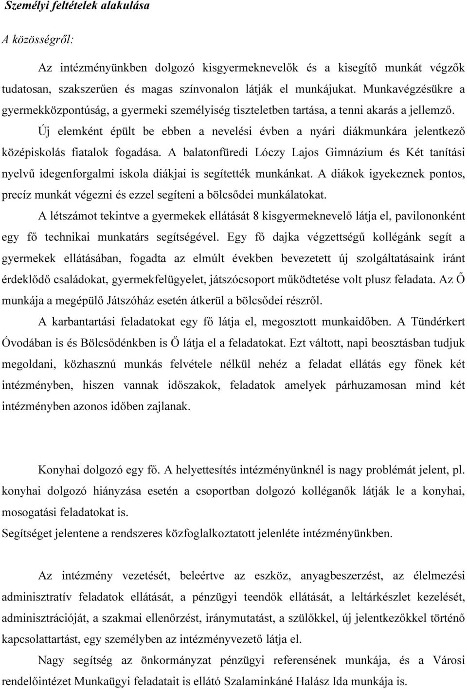 Új elemként épült be ebben a nevelési évben a nyári diákmunkára jelentkező középiskolás fiatalok fogadása.