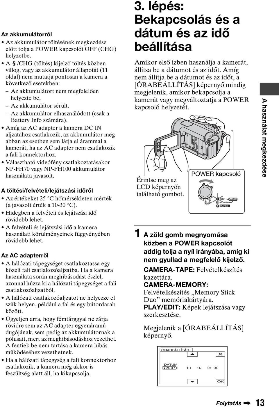sérült. Az akkumulátor elhasználódott (csak a Battery Info számára).