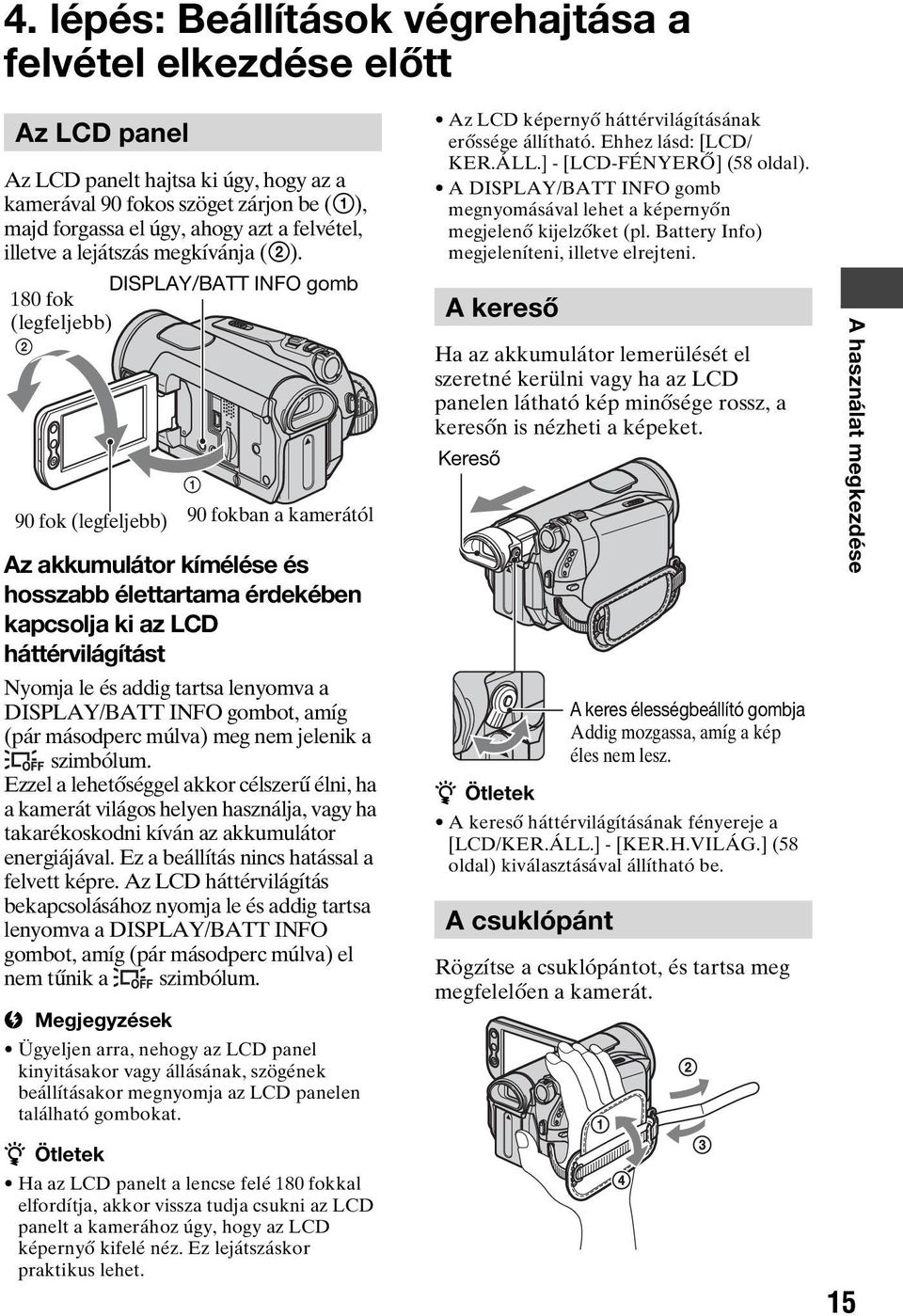DISPLAY/BATT INFO gomb 180 fok (legfeljebb) 2 1 90 fok (legfeljebb) 90 fokban a kamerától Az akkumulátor kímélése és hosszabb élettartama érdekében kapcsolja ki az LCD háttérvilágítást Nyomja le és