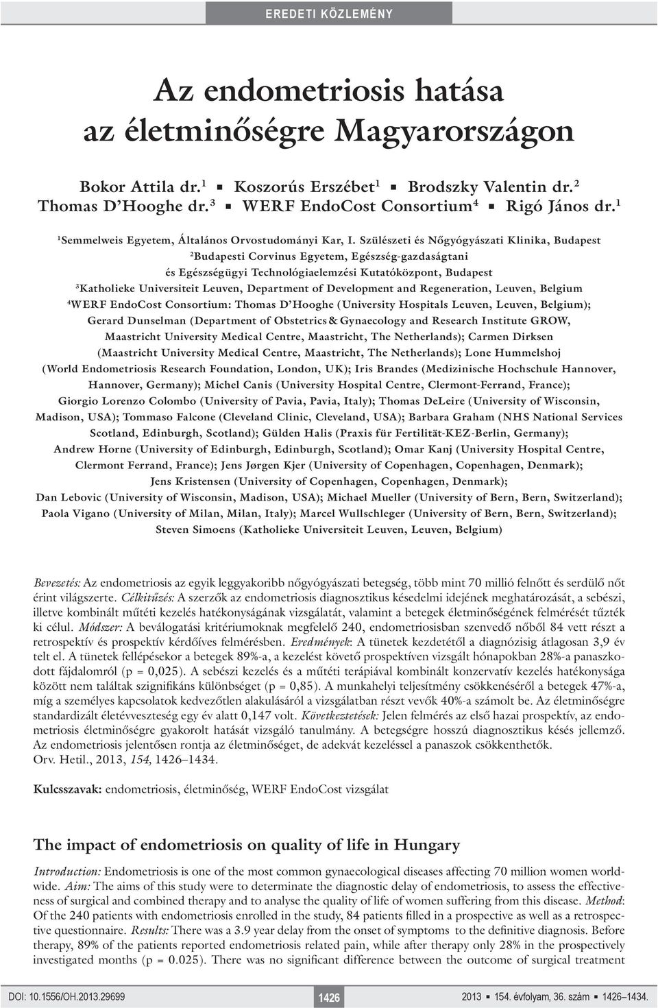 Szülészeti és Nőgyógyászati Klinika, Budapest 2 Budapesti Corvinus Egyetem, Egészség-gazdaságtani és Egészségügyi Technológiaelemzési Kutatóközpont, Budapest 3 Katholieke Universiteit Leuven,