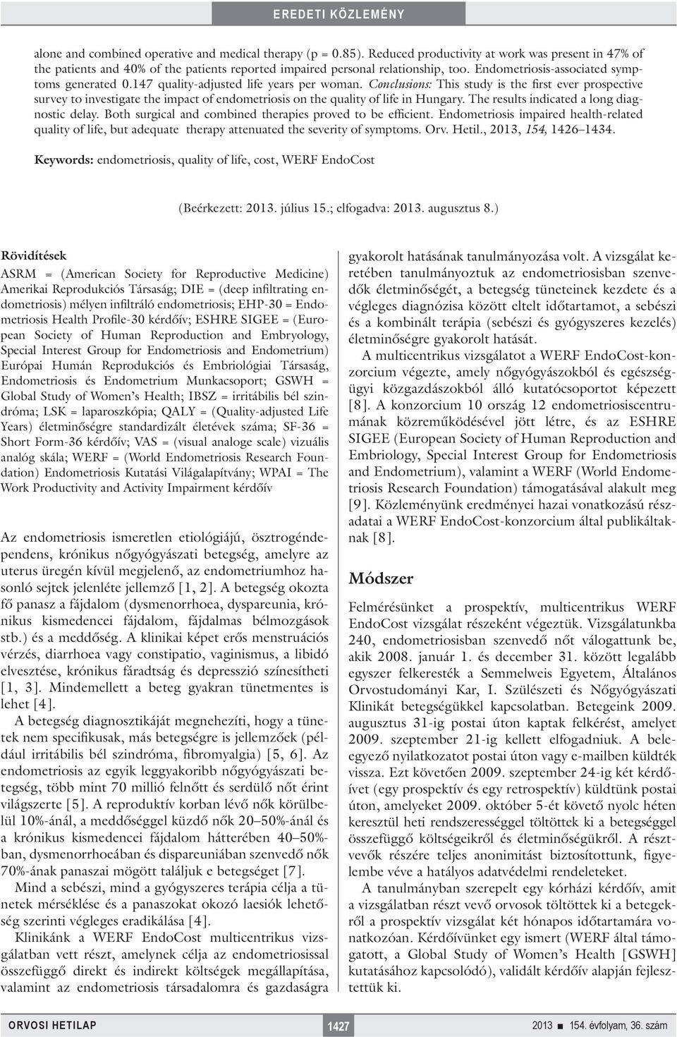 Conclusions: This study is the first ever prospective survey to investigate the impact of endometriosis on the quality of life in Hungary. The results indicated a long diagnostic delay.