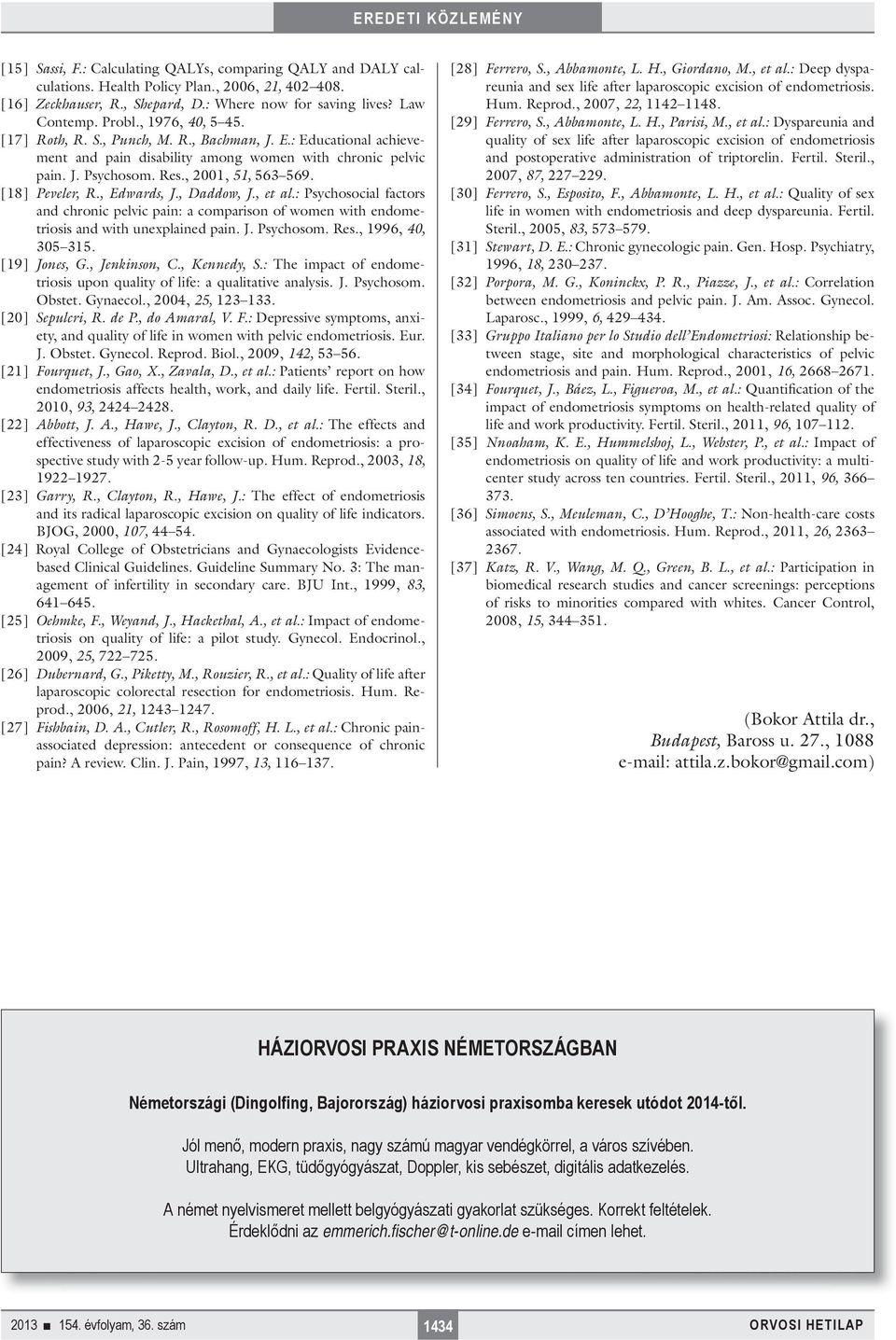 [18] Peveler, R., Edwards, J., Daddow, J., et al.: Psychosocial factors and chronic pelvic pain: a comparison of women with endometriosis and with unexplained pain. J. Psychosom. Res.