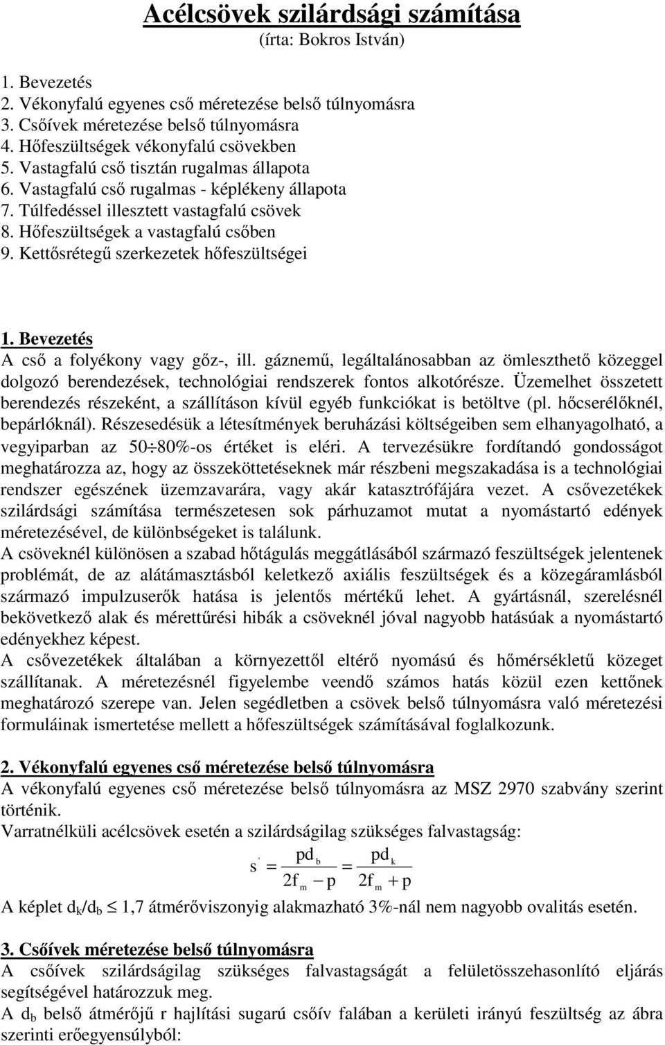 gázne, legálalánosaan az öleszhe özeggel dolgozó eendezése, echnológiai endszee fonos aloóésze. Üzeelhe összee eendezés észeén, a szállíáson íül egyé funcióa is eöle (l. hcseélnél, eálónál).