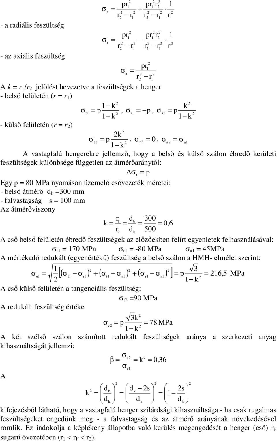 MPa -8 MPa a 45MPa ééadó eduál (egyenéé) feszülség a els szálon a HMH- eléle szein: [( ) ( ) ( ) ] 6,5 MPa cs üls felüleén a angenciális feszülség: 9 MPa eduál feszülség éée e a a 78 MPa e é széls