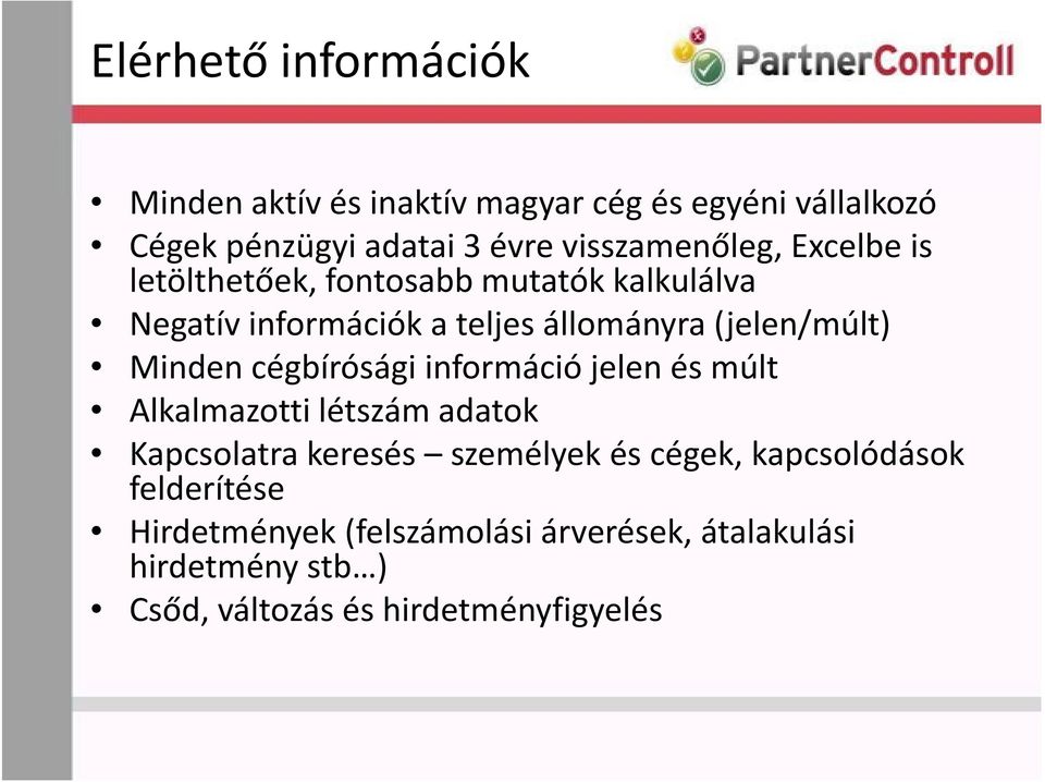 (jelen/múlt) Minden cégbírósági információ jelen és múlt Alkalmazotti létszám adatok Kapcsolatra keresés személyek és