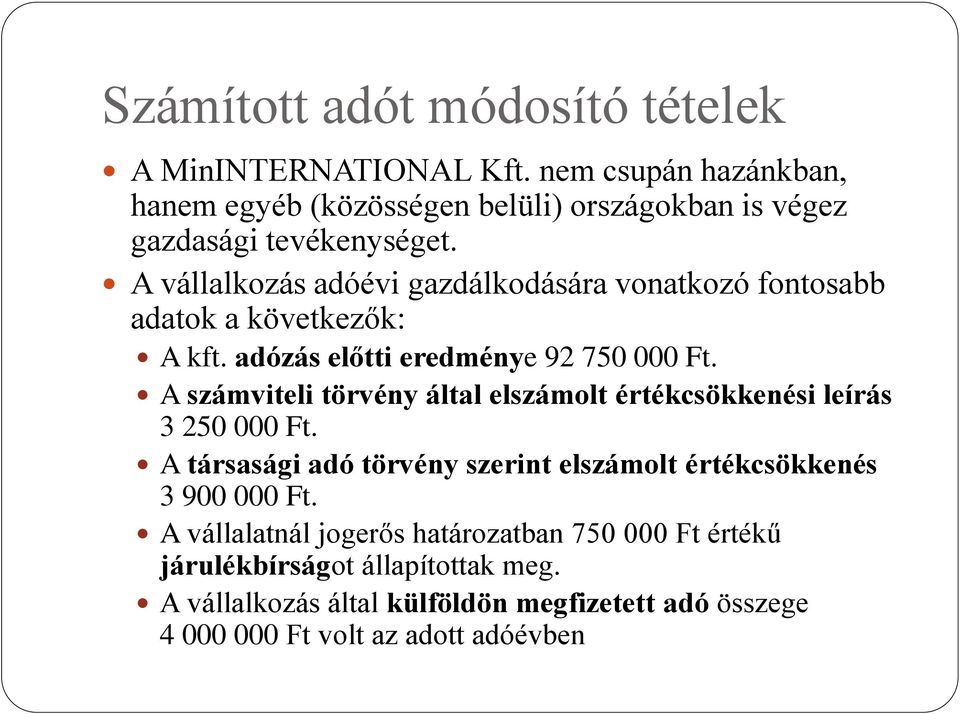 A vállalkozás adóévi gazdálkodására vonatkozó fontosabb adatok a következők: A kft. adózás előtti eredménye 92 750 000 Ft.