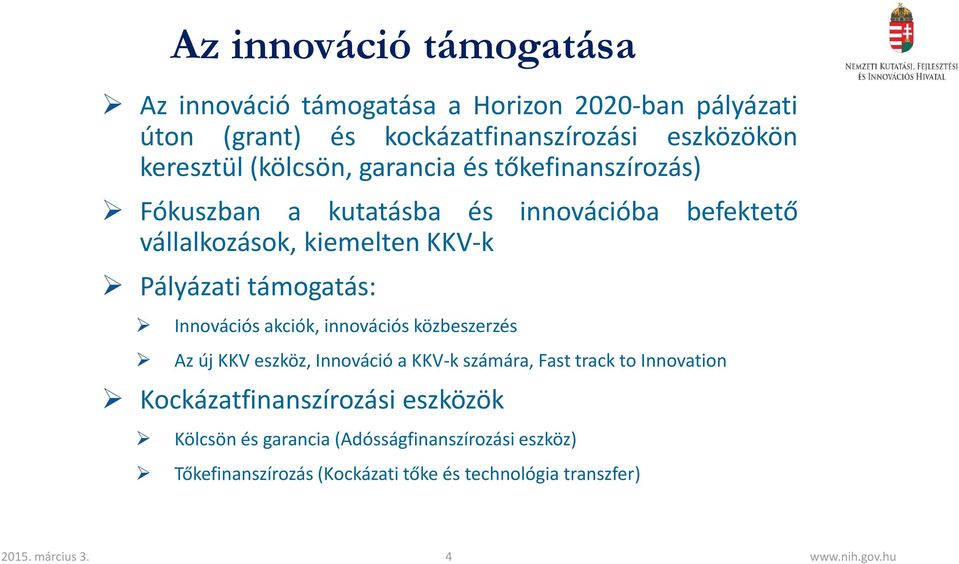 támogatás: Innovációs akciók, innovációs közbeszerzés Az új KKV eszköz, Innováció a KKV-k számára, Fast track to Innovation