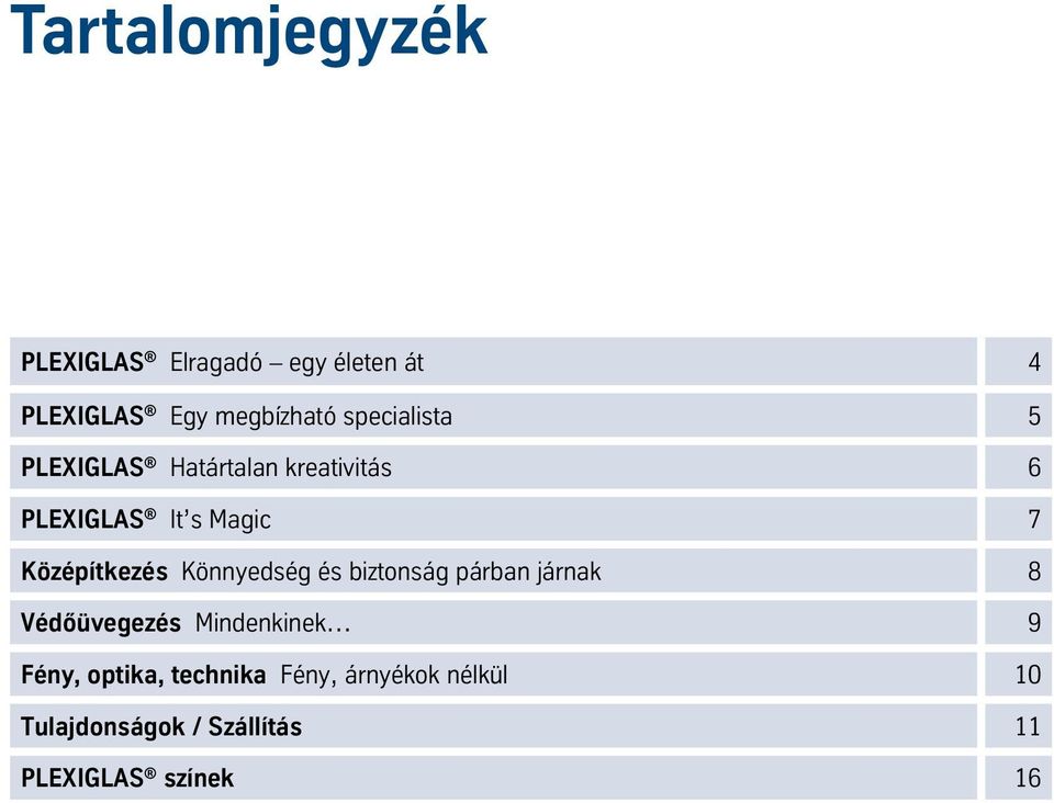 Középítkezés Könnyedség és biztonság párban járnak 8 Védőüvegezés Mindenkinek 9