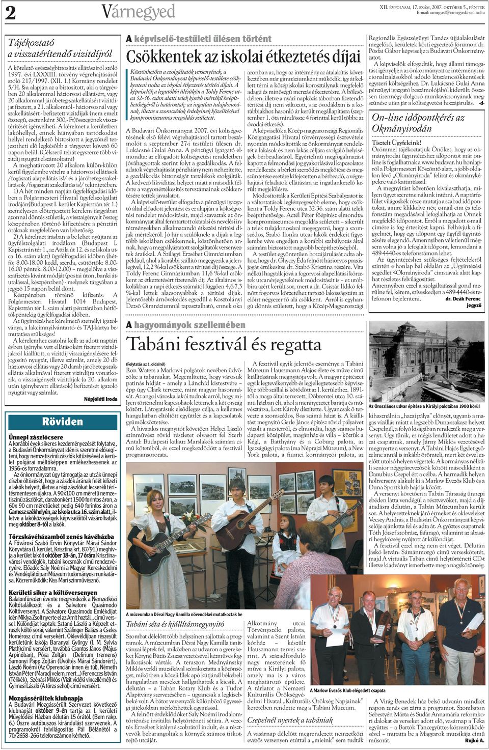 alkalomtól - háziorvosnál vagy szakellátásért - befizetett vizitdíjak (nem emelt összegû, esetenként 300,- Ft)összegének visszatérítését igényelheti.