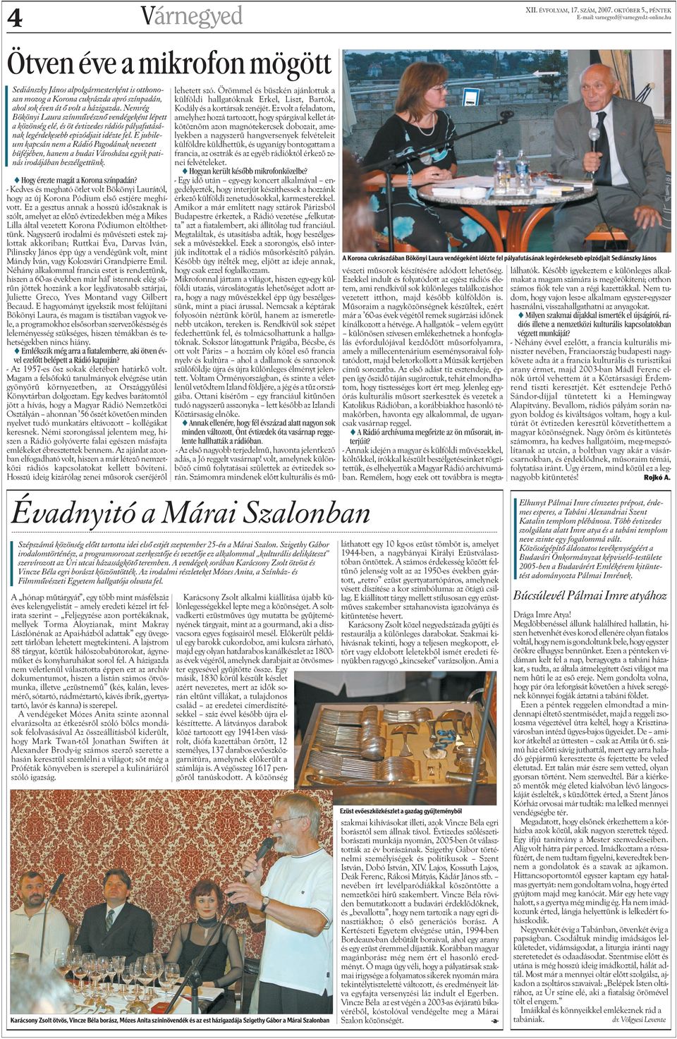 E jubileum kapcsán nem a Rádió Pagodának nevezett büféjében, hanem a budai Városháza egyik patinás irodájában beszélgettünk. s Hogy érezte magát a Korona színpadán?