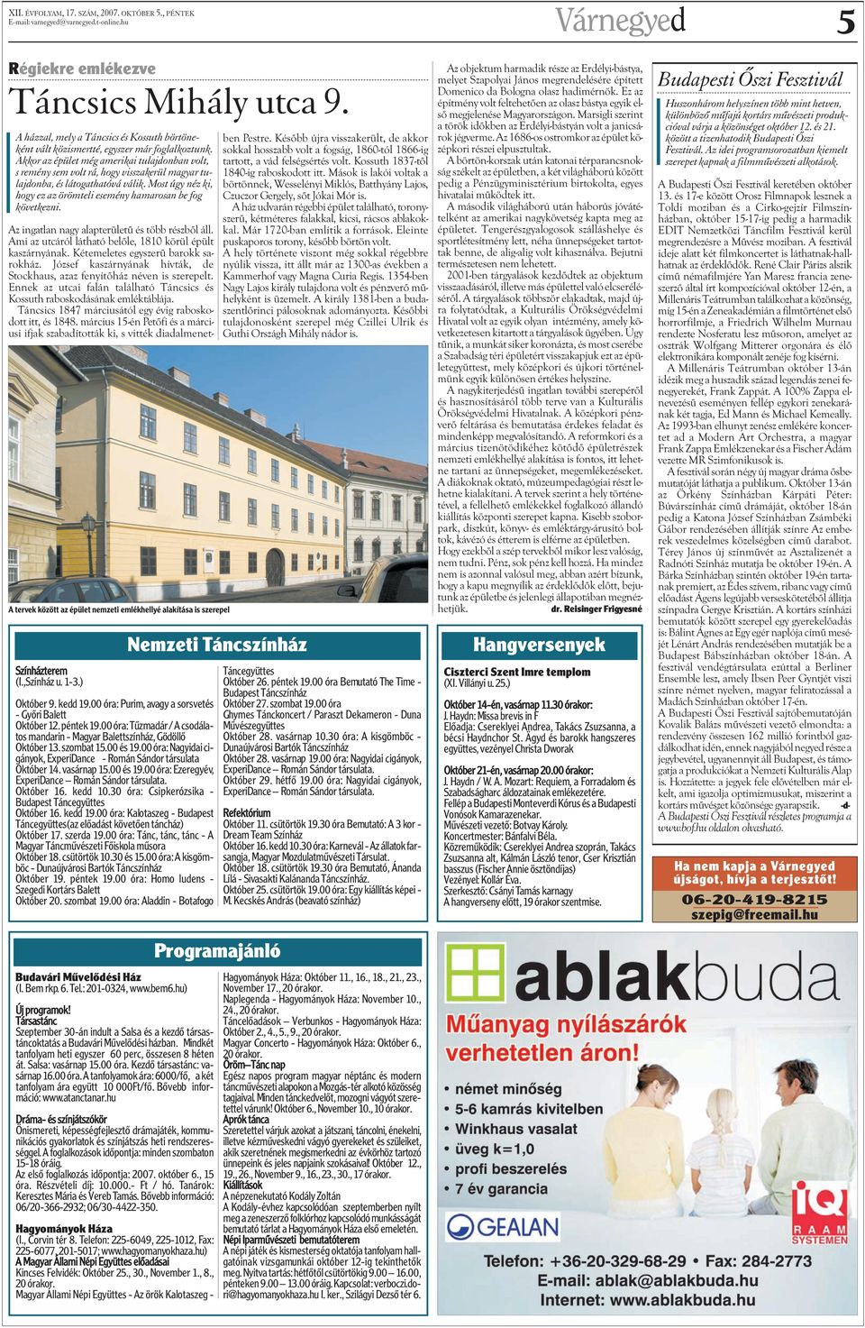Most úgy néz ki, hogy ez az örömteli esemény hamarosan be fog következni. A tervek között az épület nemzeti emlékhellyé alakítása is szerepel Színházterem (I.,Színház u. 1-3.) Október 9. kedd 19.