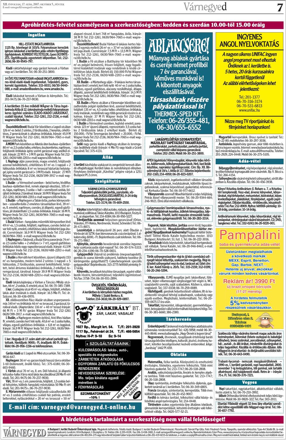 : 212-2656; 06-30-9545-797. Kiadó raktárhelyiséget vagy garázst keresek a Várban vagy az I. kerületben. Tel.: 06-30-251-3800.