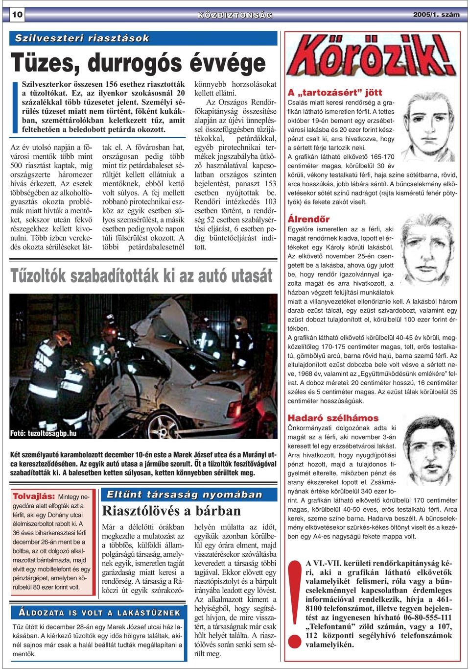 Személyi sérülés tűzeset miatt nem történt, főként kukákban, szeméttárolókban keletkezett tűz, amit feltehetően a beledobott petárda okozott.