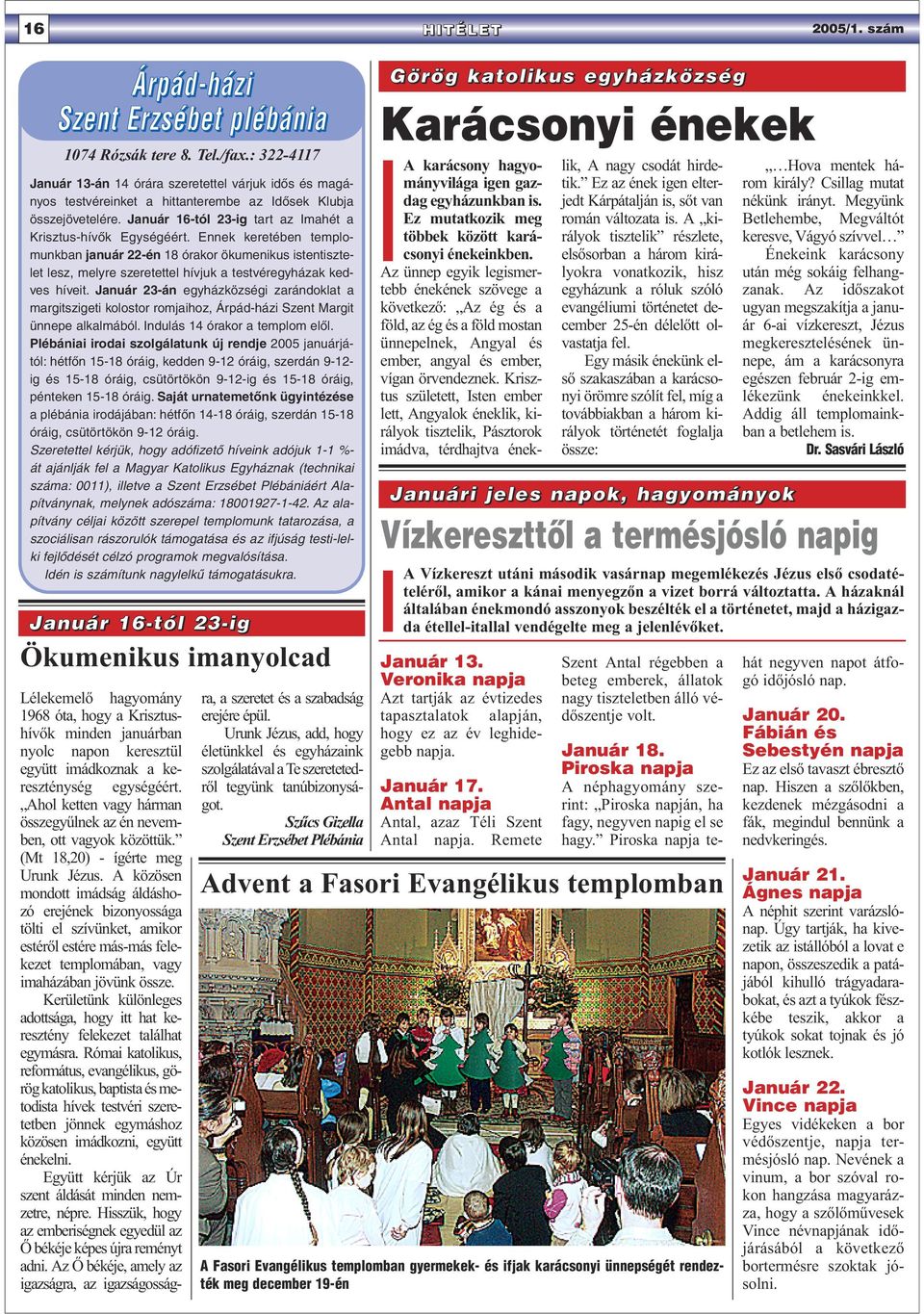 Ennek keretében templomunkban január 22-én 18 órakor ökumenikus istentisztelet lesz, melyre szeretettel hívjuk a testvéregyházak kedves híveit.