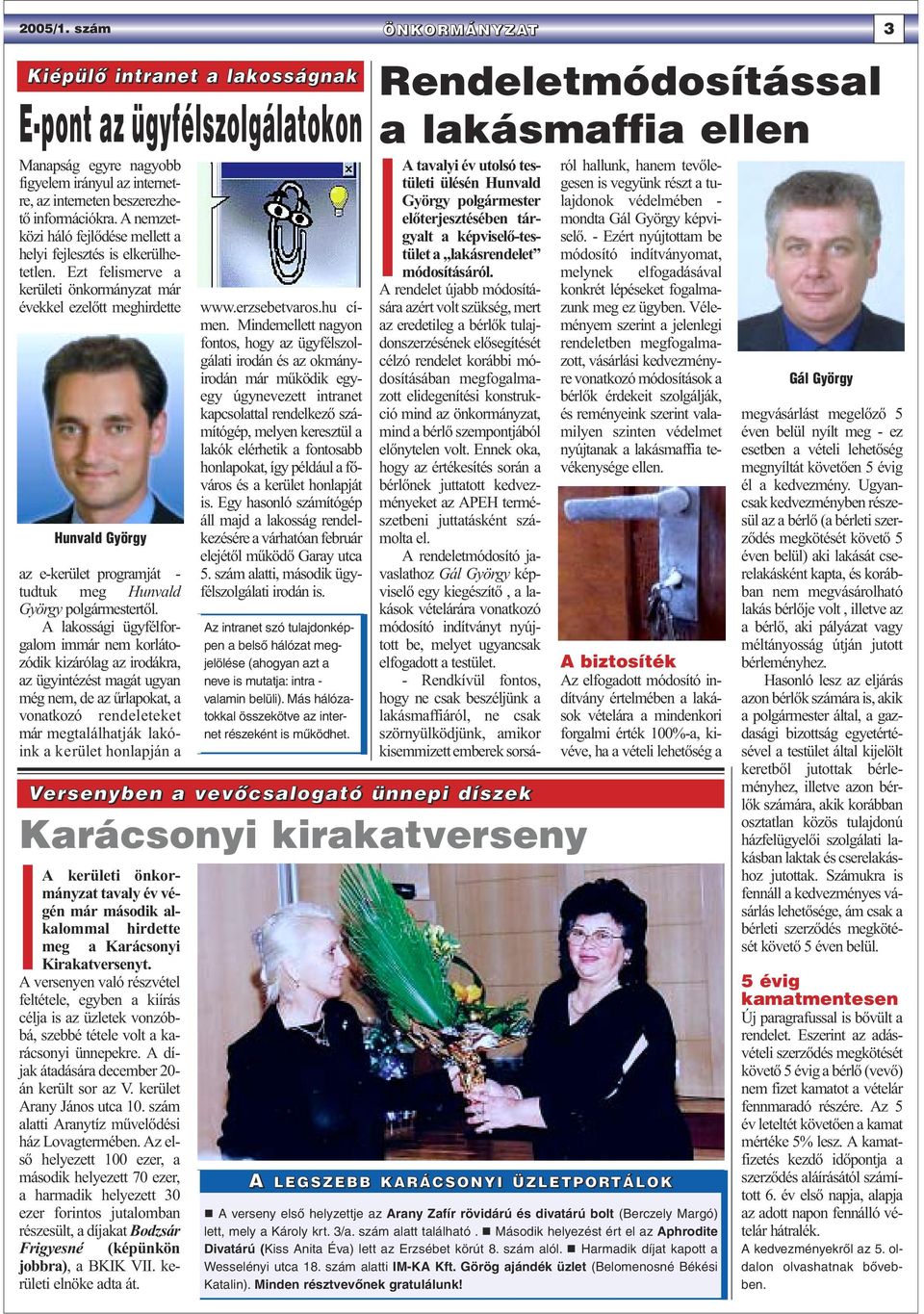 Ezt felismerve a kerületi önkormányzat már évekkel ezelőtt meghirdette Hunvald György az e-kerület programját - tudtuk meg Hunvald György polgármestertől.