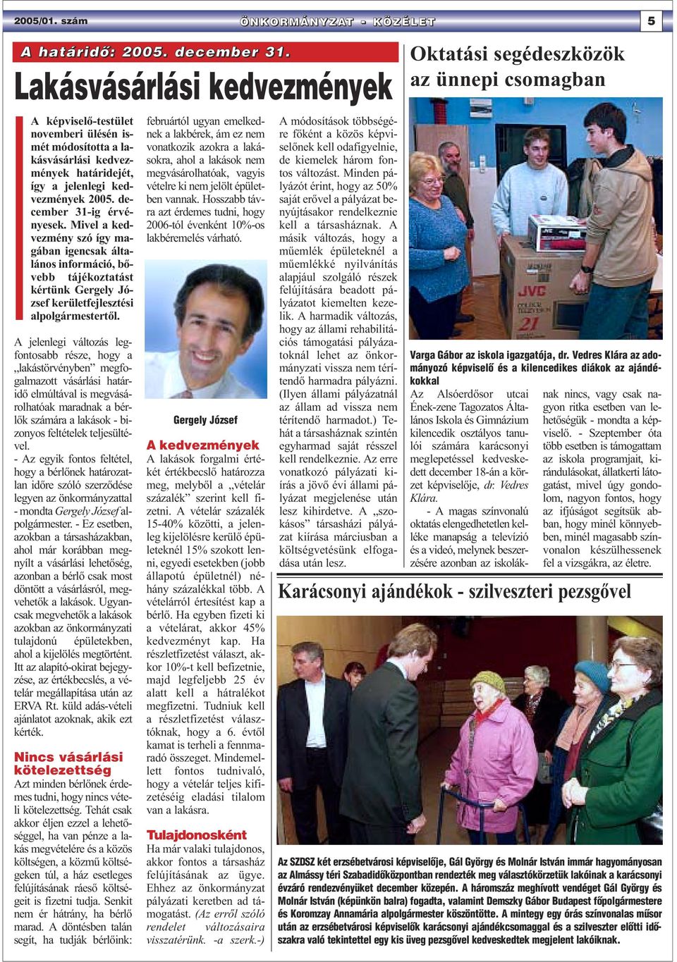 Mivel a kedvezmény szó így magában igencsak általános információ, bővebb tájékoztatást kértünk Gergely József kerületfejlesztési alpolgármestertől.