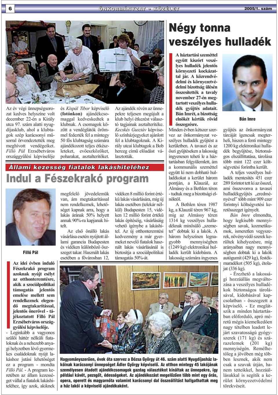 Filló Pál Erzsébetváros országgyűlési képviselője és Kispál Tibor képviselő (fotónkon) ajándékcsomaggal kedveskedtek a klubnak.