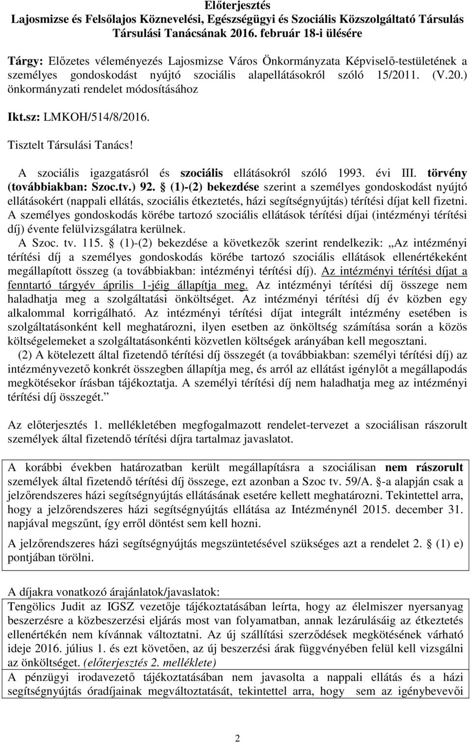 1. (V.20.) önkormányzati rendelet módosításához Ikt.sz: LMKOH/514/8/2016. Tisztelt Társulási Tanács! A szociális igazgatásról és szociális ellátásokról szóló 1993. évi III.