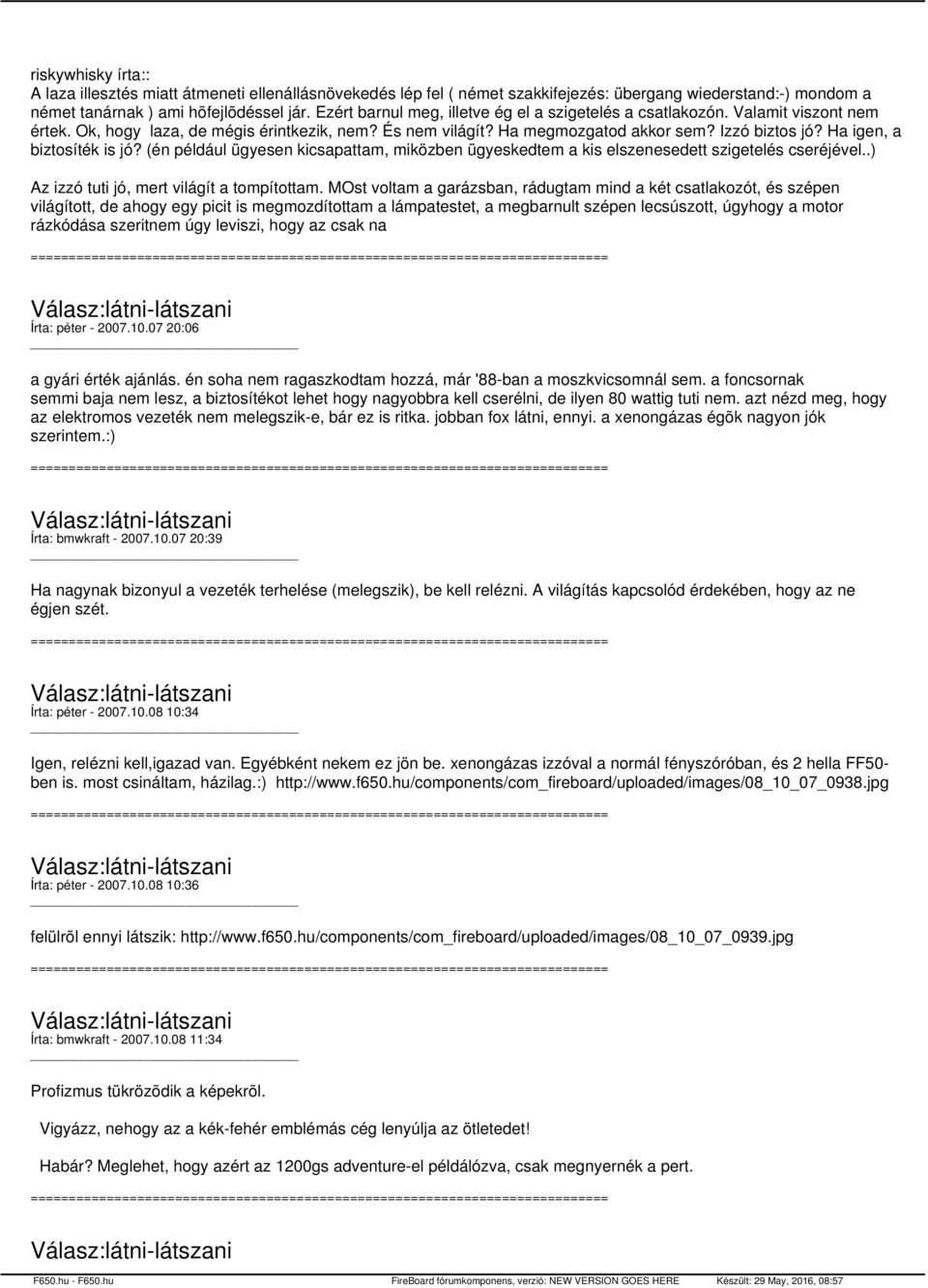 Ha igen, a biztosíték is jó? (én például ügyesen kicsapattam, miközben ügyeskedtem a kis elszenesedett szigetelés cseréjével..) Az izzó tuti jó, mert világít a tompítottam.