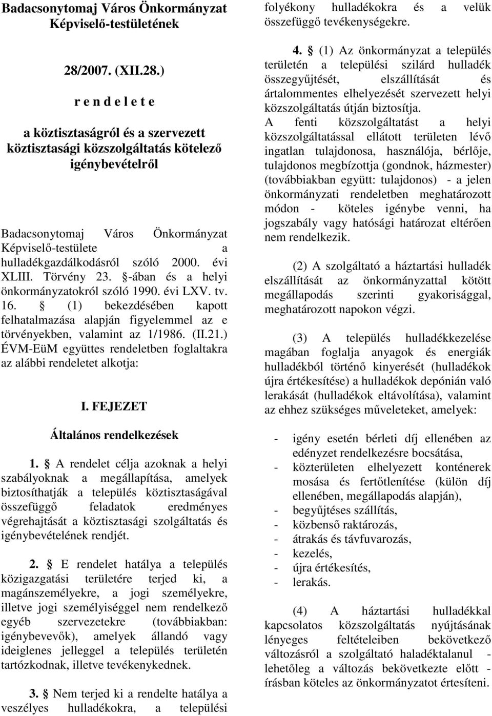 ) r e n d e l e t e a köztisztaságról és a szervezett köztisztasági közszolgáltatás kötelező igénybevételről Badacsonytomaj Város Önkormányzat Képviselő-testülete a hulladékgazdálkodásról szóló 2000.