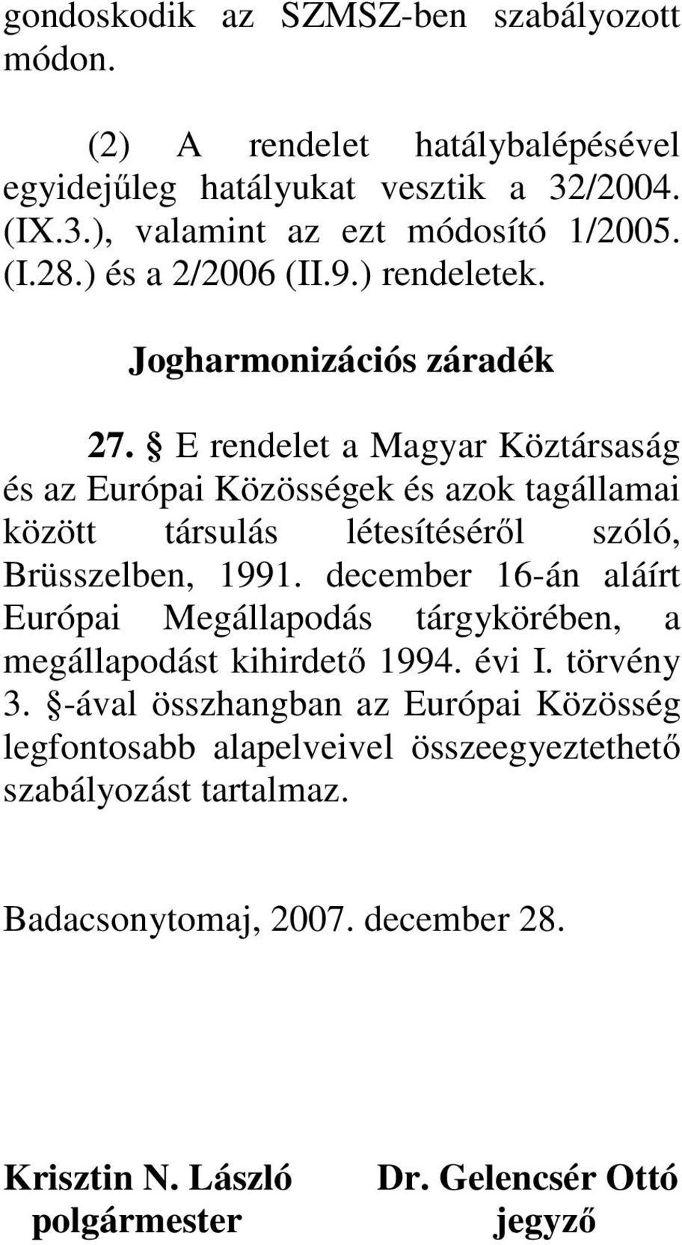 E rendelet a Magyar Köztársaság és az Európai Közösségek és azok tagállamai között társulás létesítéséről szóló, Brüsszelben, 1991.