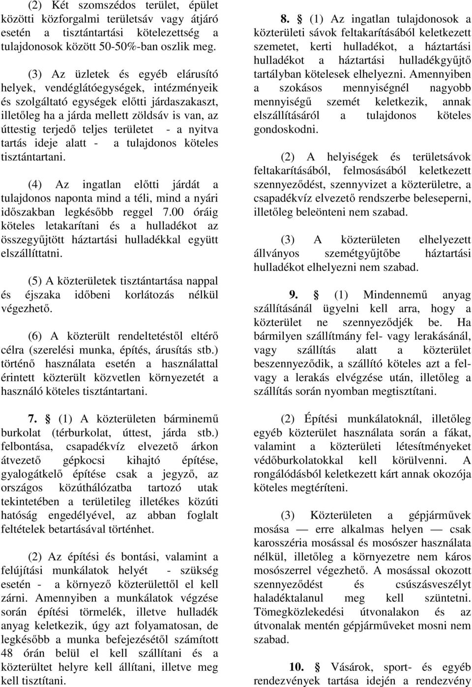 területet - a nyitva tartás ideje alatt - a tulajdonos köteles tisztántartani. (4) Az ingatlan előtti járdát a tulajdonos naponta mind a téli, mind a nyári időszakban legkésőbb reggel 7.