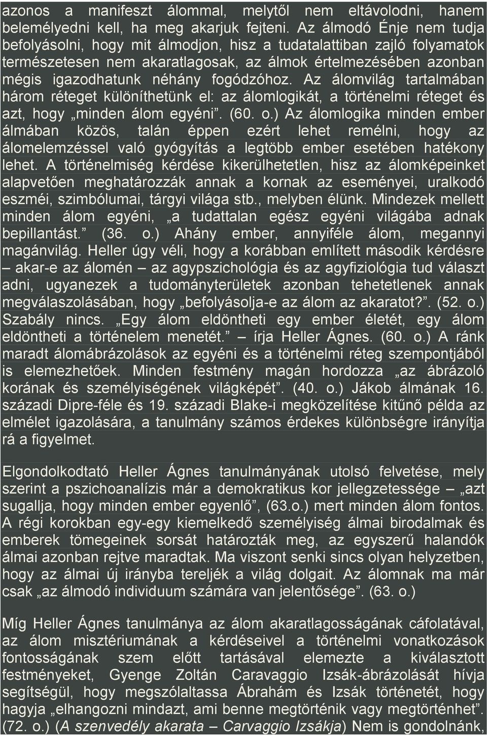 Az álomvilág tartalmában három réteget különíthetünk el: az álomlogikát, a történelmi réteget és azt, hogy minden álom egyéni. (60. o.