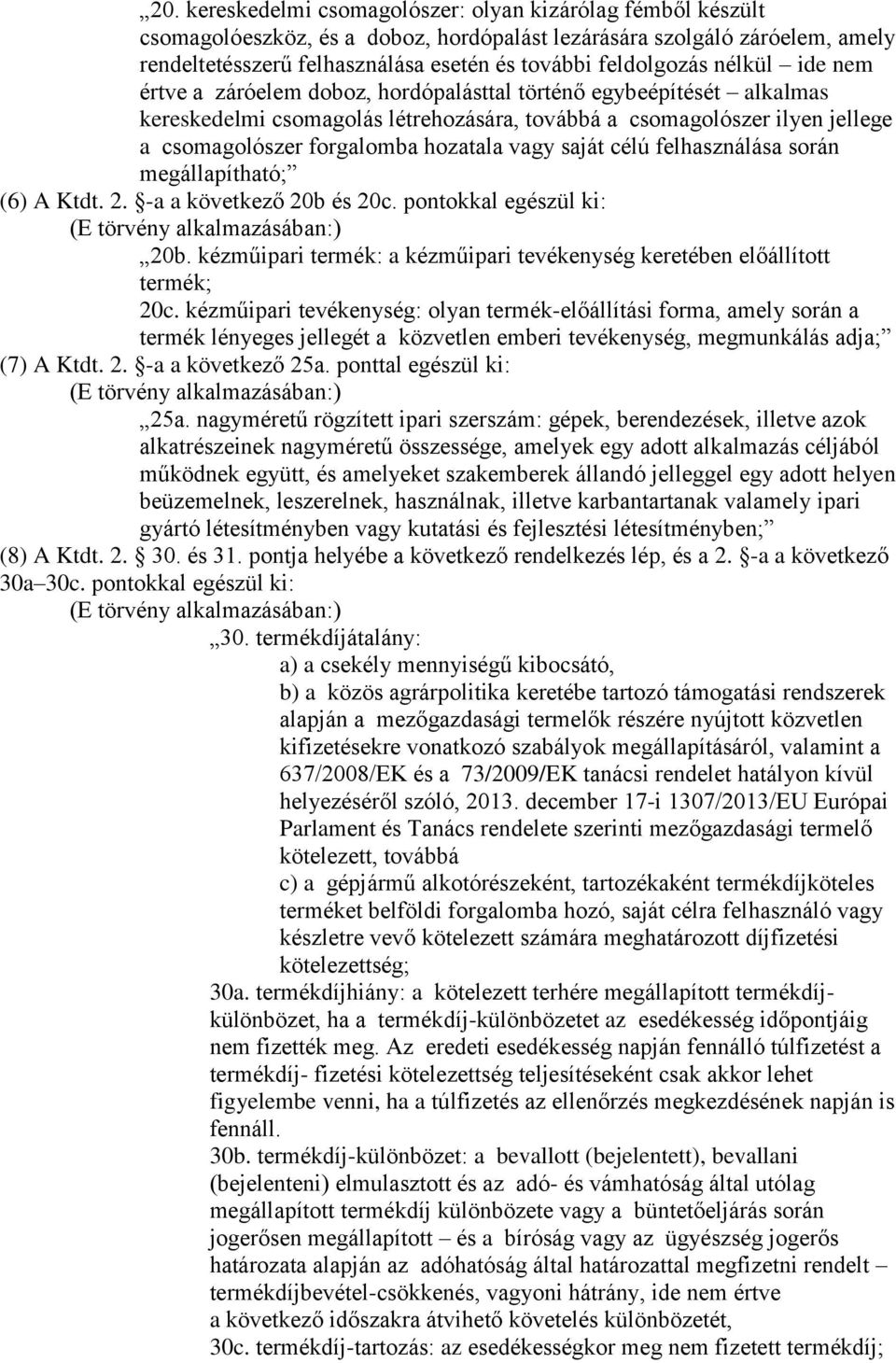 forgalomba hozatala vagy saját célú felhasználása során megállapítható; (6) A Ktdt. 2. -a a következő 20b és 20c. pontokkal egészül ki: 20b.