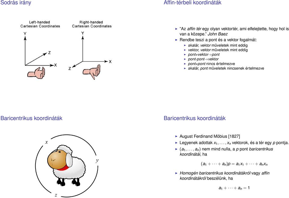 értelmezve skalár, pont műveletek nincsenek értelmezve Baricentrikus koordináták Baricentrikus koordináták August Ferdinand Möbius [1827] Legyenek adottak x 1,.