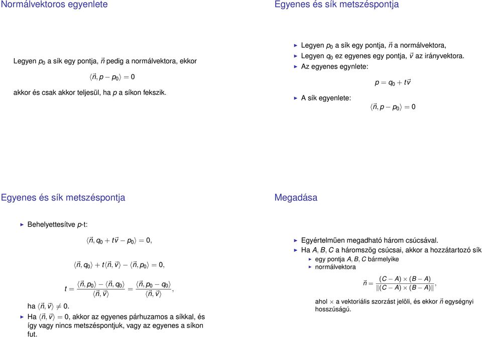 Az egyenes egynlete: p = q 0 + t v A sík egyenlete: n, p p 0 = 0 Egyenes és sík metszéspontja Megadása Behelyettesítve p-t: ha n, v 0.