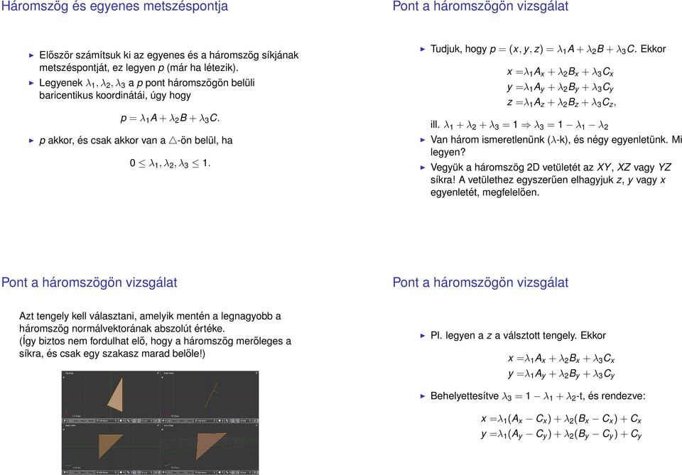 Tudjuk, hogy p = (x, y, z) = λ 1 A + λ 2 B + λ 3 C. Ekkor x =λ 1 A x + λ 2 B x + λ 3 C x y =λ 1 A y + λ 2 B y + λ 3 C y z =λ 1 A z + λ 2 B z + λ 3 C z, ill.