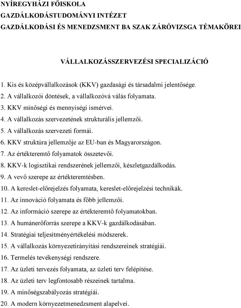 Az értékteremtő folyamatok összetevői. 8. KKV-k logisztikai rendszerének jellemzői, készletgazdálkodás. 9. A vevő szerepe az értékteremtésben. 10.