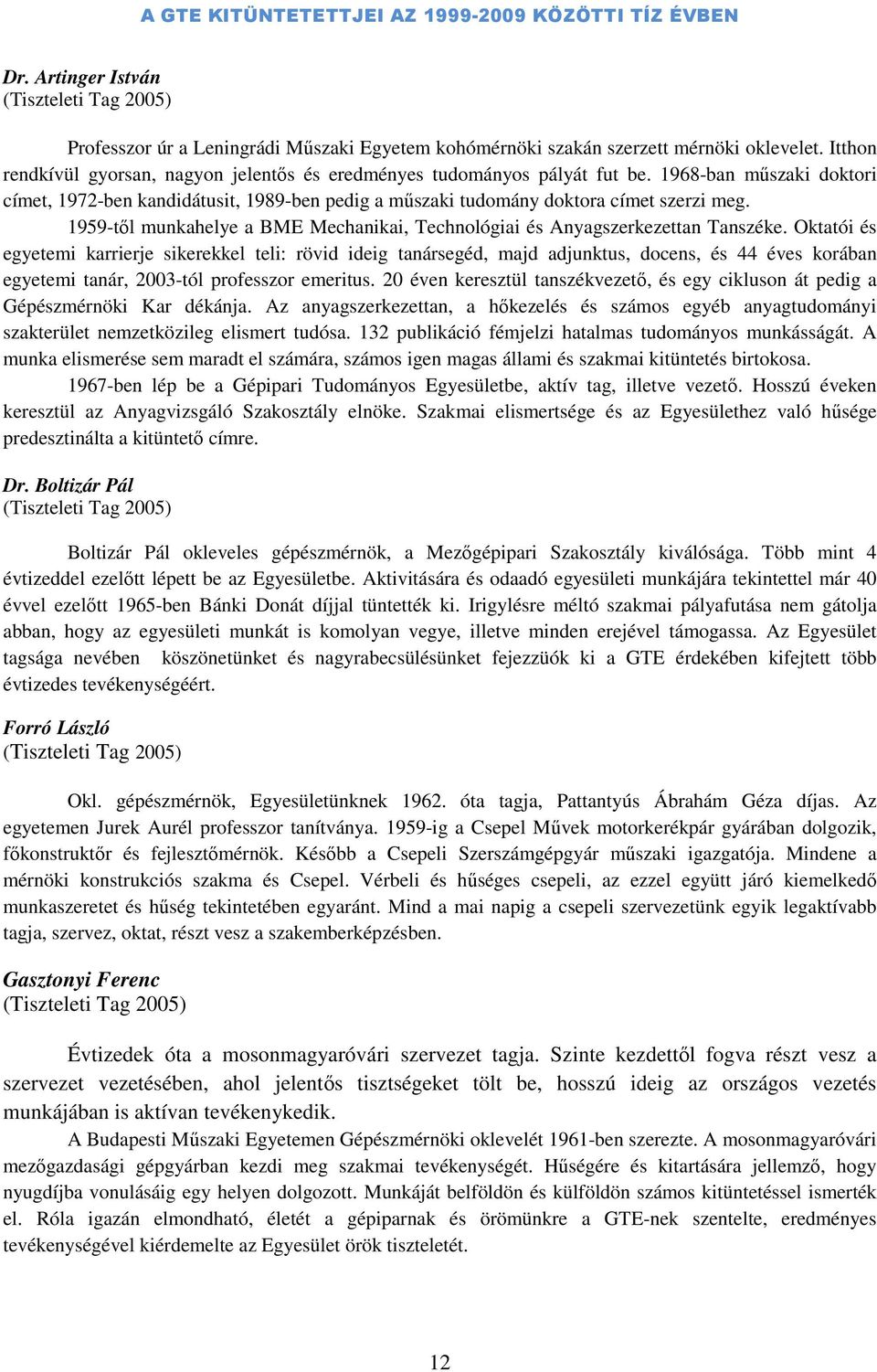 1959-től munkahelye a BME Mechanikai, Technológiai és Anyagszerkezettan Tanszéke.