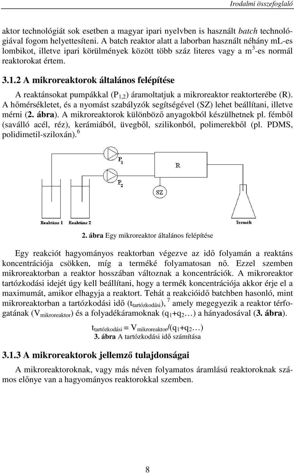 2 A mikroreaktorok általános felépítése A reaktánsokat pumpákkal (P 1,2 ) áramoltatjuk a mikroreaktor reaktorterébe (R).