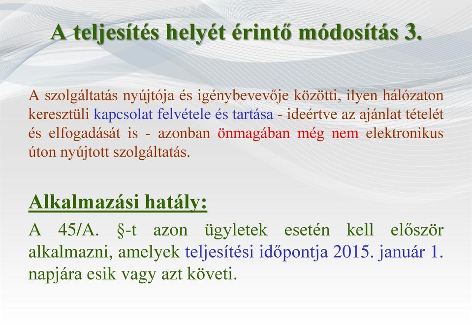 tartása - ideértve az ajánlat tételét és elfogadását is - azonban önmagában még nem elektronikus úton