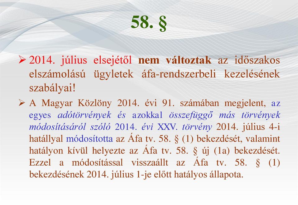 számában megjelent, az egyes adótörvények és azokkal összefüggő más törvények módosításáról szóló 2014. évi XXV. törvény 2014.