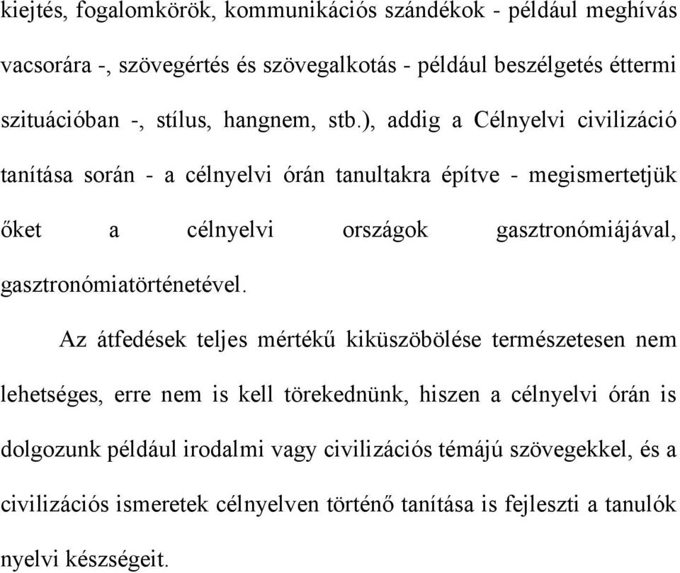 ), addig a Célnyelvi civilizáció tanítása során - a célnyelvi órán tanultakra építve - megismertetjük őket a célnyelvi országok gasztronómiájával,