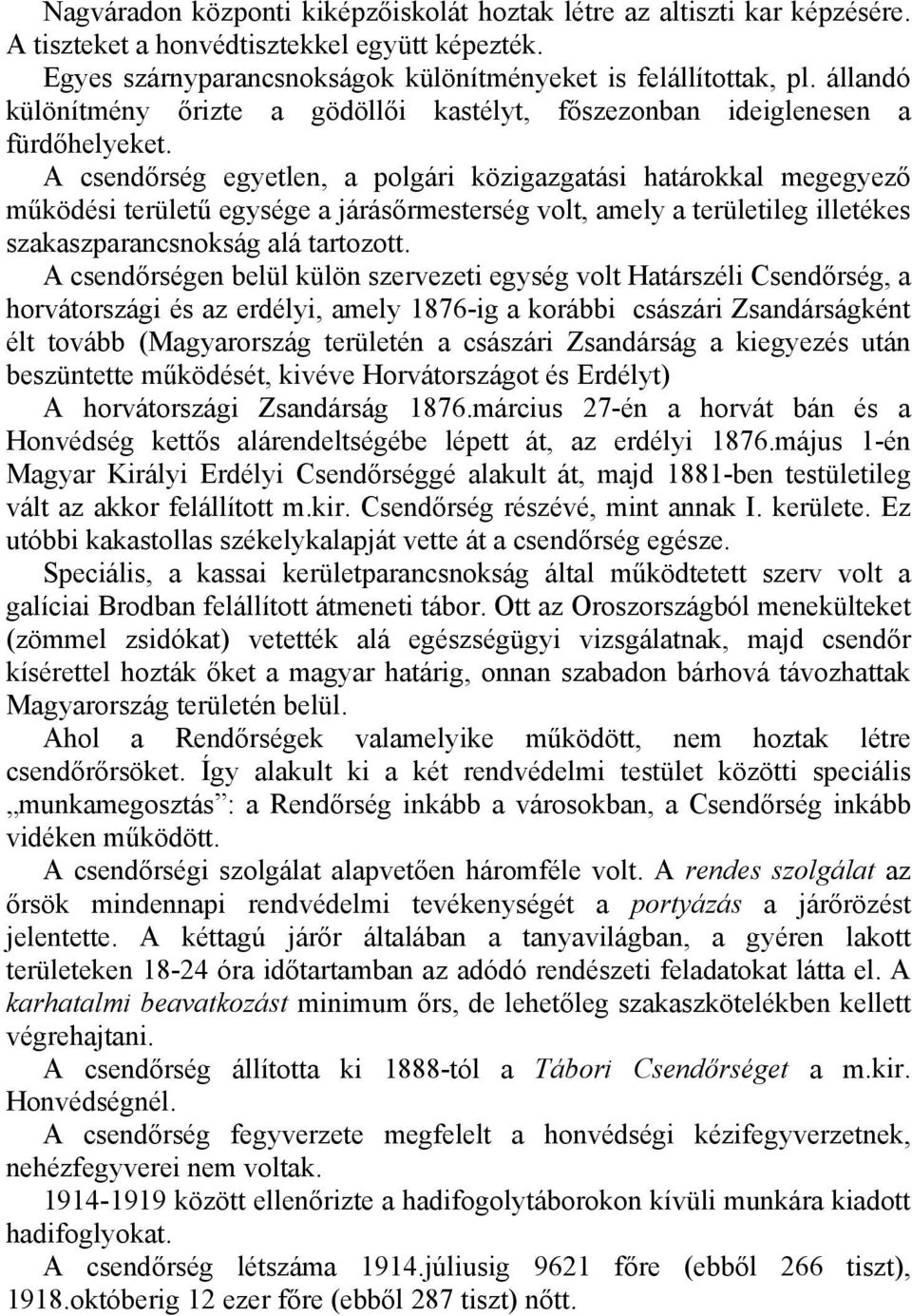 A csendőrség egyetlen, a polgári közigazgatási határokkal megegyező működési területű egysége a járásőrmesterség volt, amely a területileg illetékes szakaszparancsnokság alá tartozott.