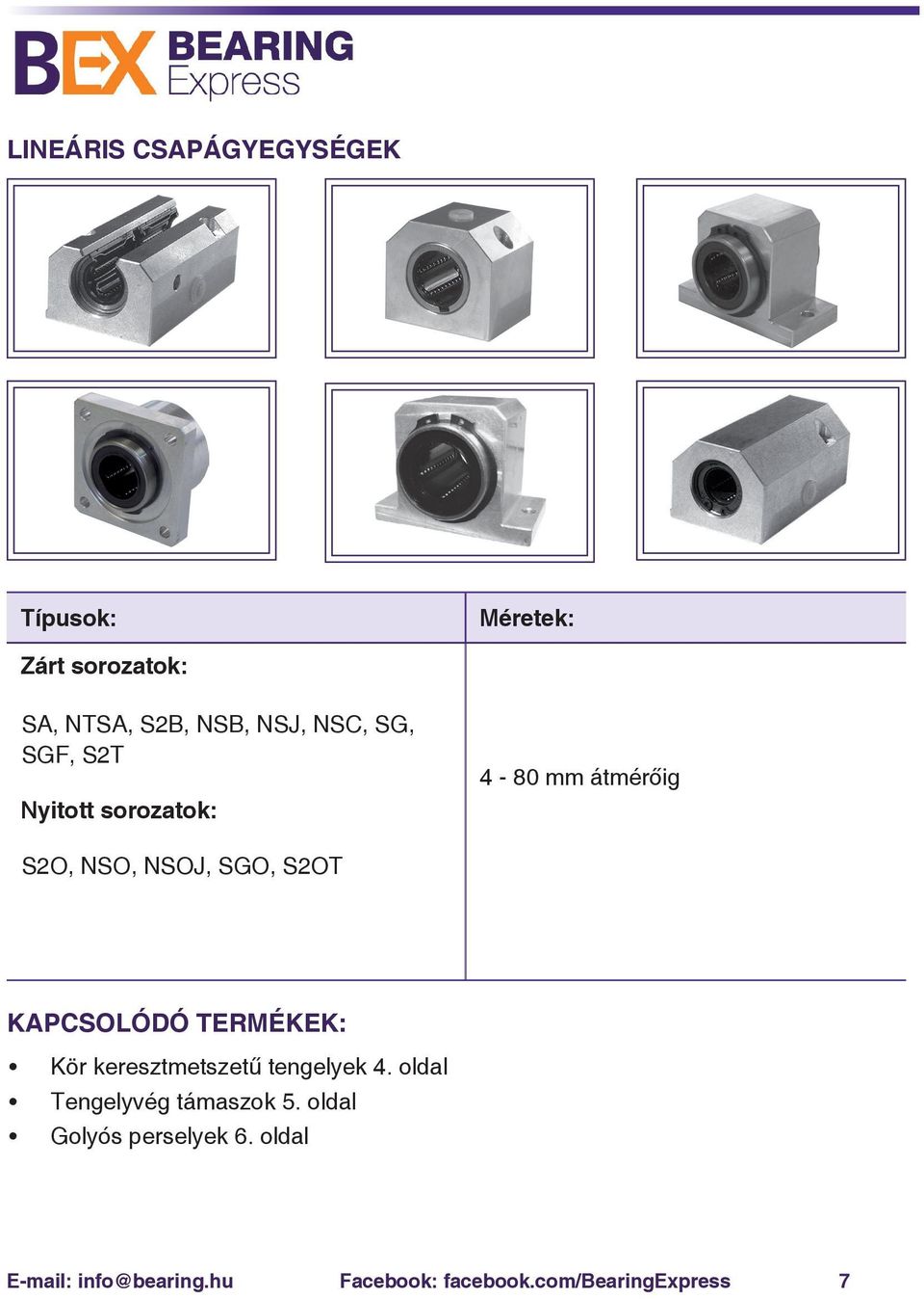 KAPCSOLÓDÓ TERMÉKEK: Kör keresztmetszetű tengelyek 4. oldal Tengelyvég támaszok 5.