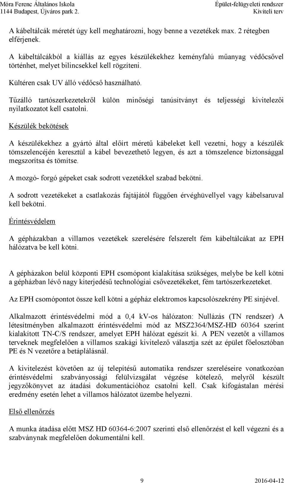 Tűzálló tartószerkezetekről külön minőségi tanúsítványt és teljességi kivitelezői nyilatkozatot kell csatolni.