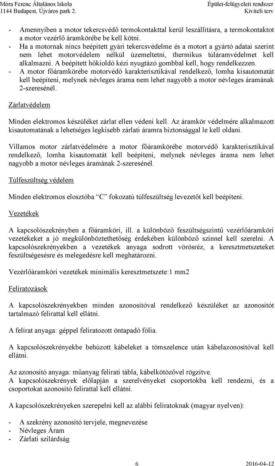 A beépített hőkioldó kézi nyugtázó gombbal kell, hogy rendelkezzen.