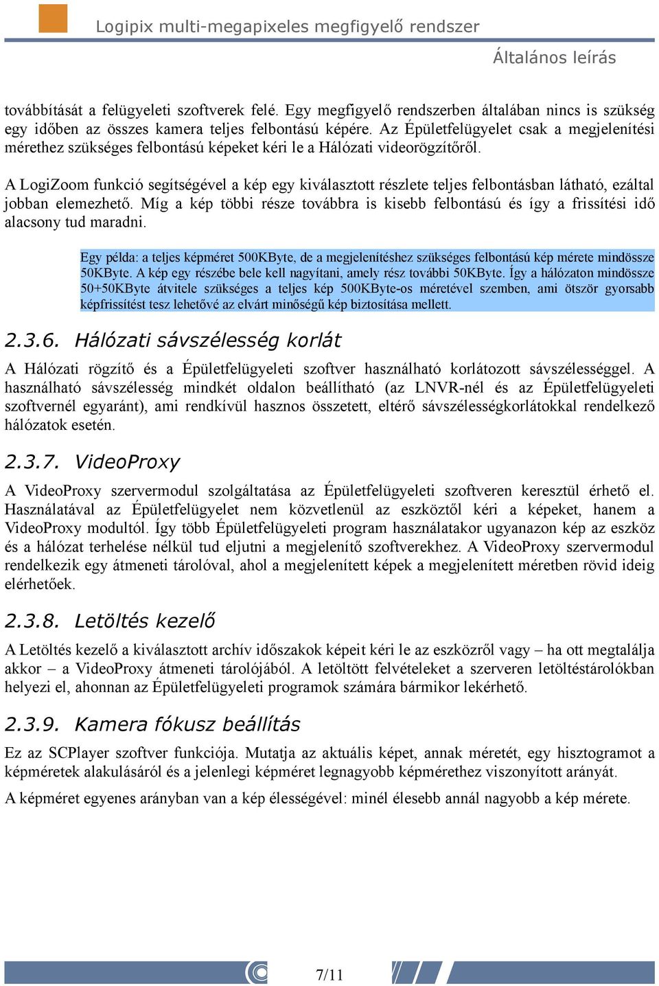 A LogiZoom funkció segítségével a kép egy kiválasztott részlete teljes felbontásban látható, ezáltal jobban elemezhető.