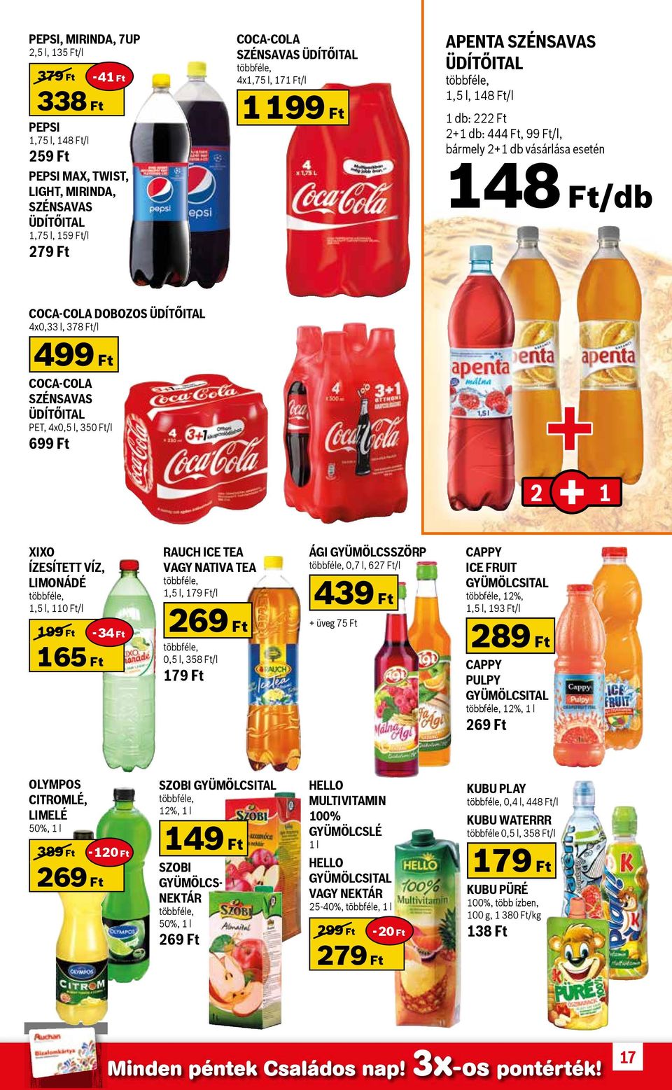 4x0,33 l, 378 Ft/l 499 Ft COCA-COLA SZÉNSAVAS ÜDÍTŐITAL PET, 4x0,5 l, 350 Ft/l 699 Ft 2 1 XIXO ÍZESÍTETT VÍZ, LIMONÁDÉ többféle, 1,5 l, 110 Ft/l 199 Ft - 34 Ft 165 Ft RAUCH ICE TEA VAGY NATIVA TEA
